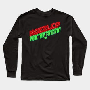 Nozzled you, my friend! A Night at the Roxbury Long Sleeve T-Shirt